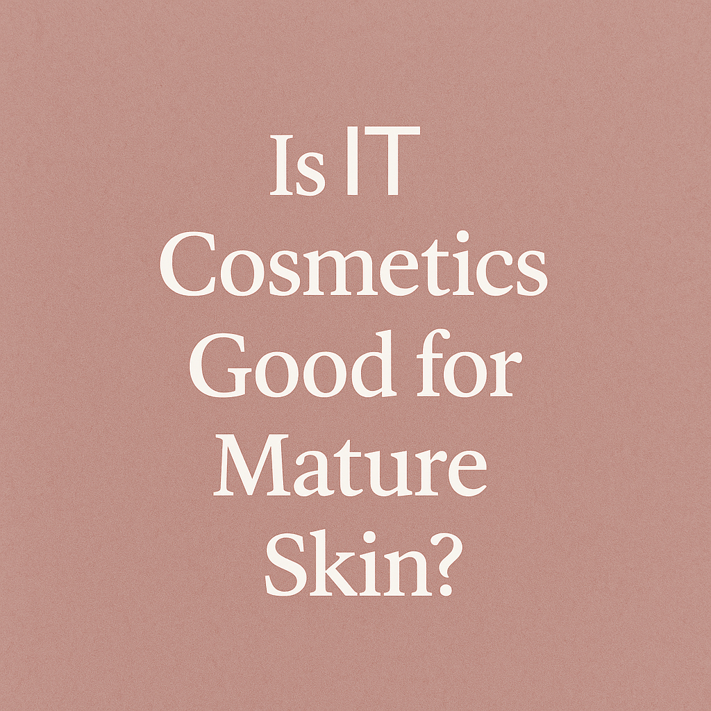 IS IT COSMETICS GOOD FOR MATURE SKIN