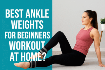 Best Ankle Weights for Beginners